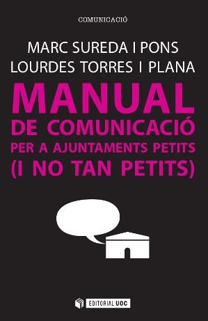 MANUAL DE COMUNICACIÓ PER A AJUNTAMENTS PETITS (I NO TAN PETITS) | 9788490647042 | SUREDA PONS,MARC/TORRES PLANA,LOURDES | Llibreria Geli - Llibreria Online de Girona - Comprar llibres en català i castellà