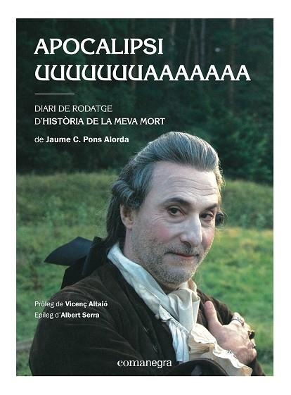 APOCALIPSI UUUUUUUAAAAAAA.DIARI DE RODATGE D'HISTÒRIA DE LA MEVA MORT | 9788416033577 | PONS ALORDA,JAUME C. | Libreria Geli - Librería Online de Girona - Comprar libros en catalán y castellano