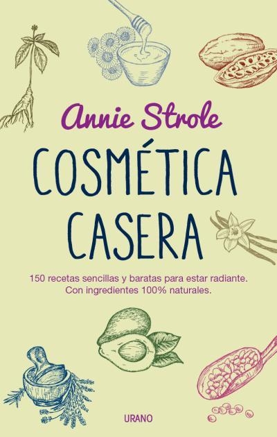 COSMÉTICA CASERA.150 SENCILLAS RECETAS DE BELLEZA A PARTIR DE INGREDIENTES NATURALES | 9788479539023 | STROLE,ANNIE | Libreria Geli - Librería Online de Girona - Comprar libros en catalán y castellano