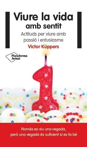 VIURE LA VIDA AMB SENTIT.ACTITUDS PER VIURE AMB PASSIÓ I ENTUSIASME | 9788416256822 | KÜPPERS,VICTOR | Libreria Geli - Librería Online de Girona - Comprar libros en catalán y castellano