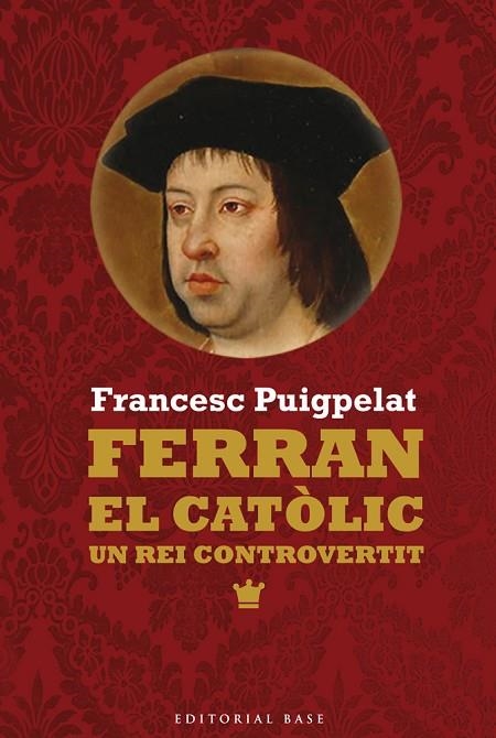 FERRAN EL CATÒLIC.UN REI CONTROVERTIT | 9788416166473 | PUIGPELAT,FRANCESC | Llibreria Geli - Llibreria Online de Girona - Comprar llibres en català i castellà