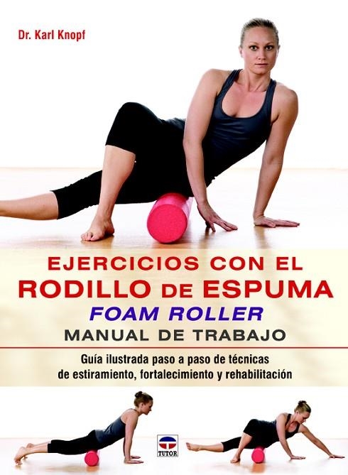 EJERCICIOS CON EL RODILLO DE ESPUMA FOAM ROLLER.MANUAL DE TRABAJO | 9788479029852 | KNOPF,KARL | Llibreria Geli - Llibreria Online de Girona - Comprar llibres en català i castellà