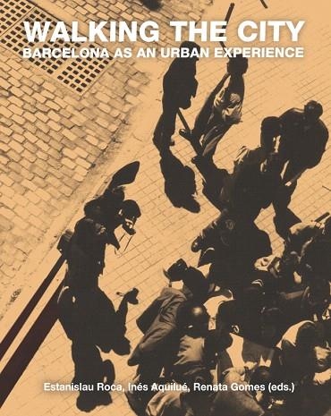 WALKING THE CITY.BARCELONA AS AN URBAN EXPERIENCE | 9788447538782 | ROCA,ESTANISLAU/AQUILUÉ,INÉS/GOMES,RENATA (EDS.) | Llibreria Geli - Llibreria Online de Girona - Comprar llibres en català i castellà