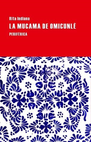 LA MUCAMA DE OMICUNLÉ | 9788416291083 | INDIANA,RITA | Llibreria Geli - Llibreria Online de Girona - Comprar llibres en català i castellà