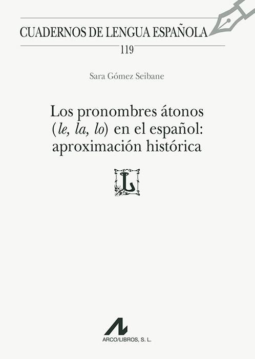 LOS PRONOMBRES ÁTONOS (LE, LA, LO) EN EL ESPAÑOL: APROXIMACIÓN HISTÓRICA | 9788476358757 | GÓMEZ SEIBANE, SARA | Libreria Geli - Librería Online de Girona - Comprar libros en catalán y castellano