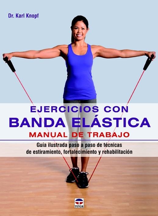 EJERCICIOS CON BANDA ELÁSTICA.MANUAL DE TRABAJO | 9788479029890 | KNOPF,KARL | Llibreria Geli - Llibreria Online de Girona - Comprar llibres en català i castellà