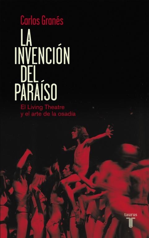 LA INVENCIÓN DEL PARAÍSO.EL LIVING THEATRE Y EL ARTE DE LA OSADÍA | 9788430609444 | GRANES,CARLOS | Llibreria Geli - Llibreria Online de Girona - Comprar llibres en català i castellà