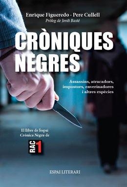 CRONIQUES NEGRES.ASSASSINS,ATRACADORS,IMPOSTORS,ENVERINADORES I ALTRES ESPECIES(EL LLIBRE DE L'ESPAI CRONICA NEGRA DE RAC1) | 9788494238444 | FIGUEREDO,ENRIQUE/CULLELL,PERE | Llibreria Geli - Llibreria Online de Girona - Comprar llibres en català i castellà