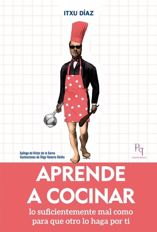 APRENDE A COCINAR LO SUFICIENTEMENTE MAL PARA QUE LO OTRO LO HAGA POR TI | 9788494386817 | DÍAZ,ITXU | Llibreria Geli - Llibreria Online de Girona - Comprar llibres en català i castellà