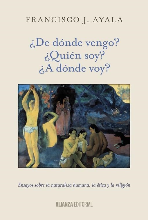 DE DÓNDE VENGO? ¿QUIÉN SOY? ¿A DÓNDE VOY? | 9788420699059 | AYALA,FRANCISCO J. | Llibreria Geli - Llibreria Online de Girona - Comprar llibres en català i castellà