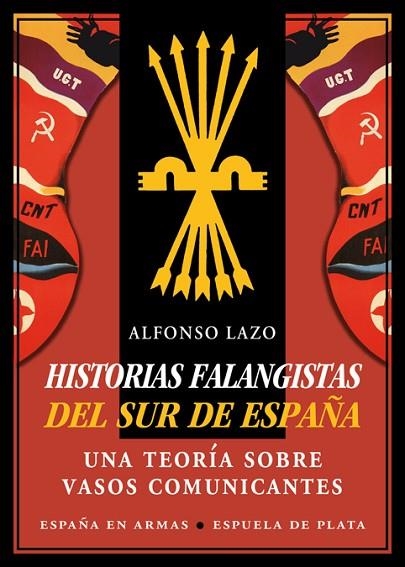 HISTORIAS FALANGISTAS DEL SUR DE ESPAÑA.UNA TEORÍA SOBRE VASOS COMUNICANTES | 9788416034352 | LAZO,ALFONSO | Llibreria Geli - Llibreria Online de Girona - Comprar llibres en català i castellà