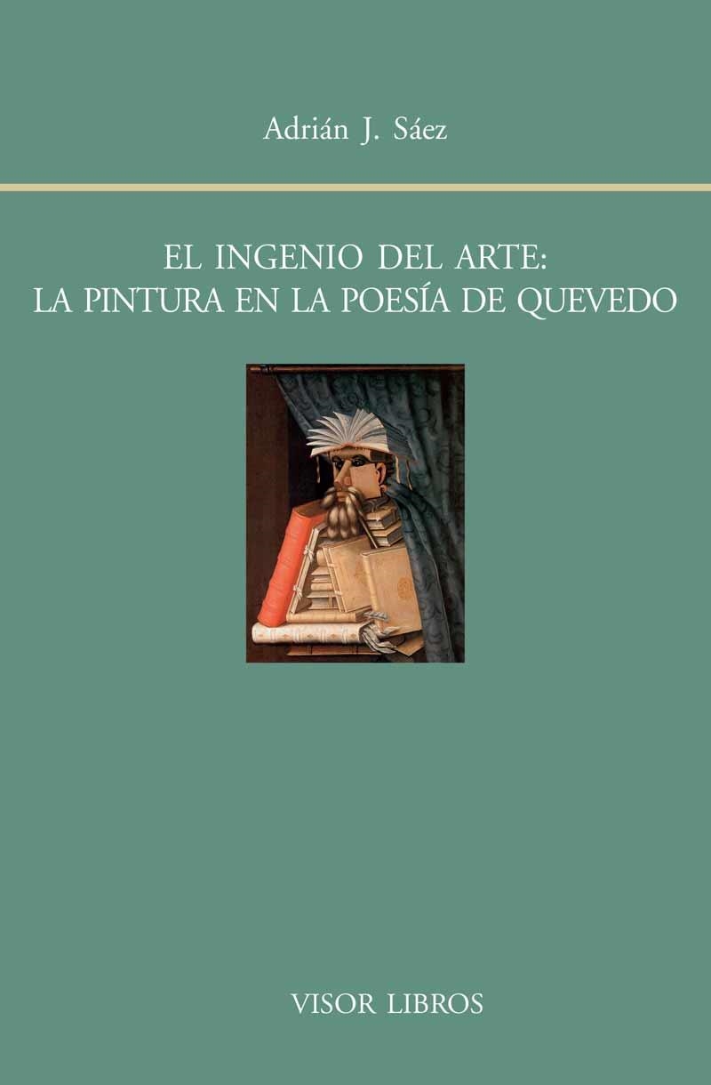 EL INGENIO DEL ARTE:LA PINTURA EN LA POESÍA DE QUEVEDO | 9788498951622 | SÁEZ,ADRIÁN J. | Llibreria Geli - Llibreria Online de Girona - Comprar llibres en català i castellà