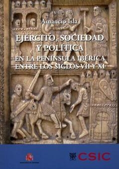 EJÉRCITO,SOCIEDAD Y POLÍTICA EN LA PENÍNSULA IBÉRICA ENTRE LOS SIGLOS VII Y XI | 9788400091972 | ISLA FREZ, AMANCIO | Llibreria Geli - Llibreria Online de Girona - Comprar llibres en català i castellà