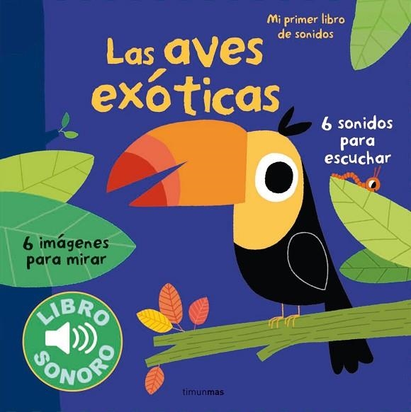 LAS AVES EXÓTICAS(MI PRIMER LIBRO DE SONIDOS) | 9788408127956 | BILLET,MARION | Libreria Geli - Librería Online de Girona - Comprar libros en catalán y castellano