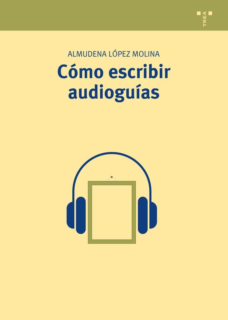 CÓMO ESCRIBIR AUDIOGUÍAS | 9788497048453 | LÓPEZ MOLINA,ALMUDENA | Libreria Geli - Librería Online de Girona - Comprar libros en catalán y castellano