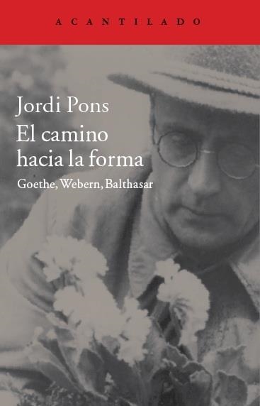 EL CAMINO HACIA LA FORMA.GOETHE,WEBERN,BALTHASAR | 9788416011506 | PONS,JORDI | Libreria Geli - Librería Online de Girona - Comprar libros en catalán y castellano