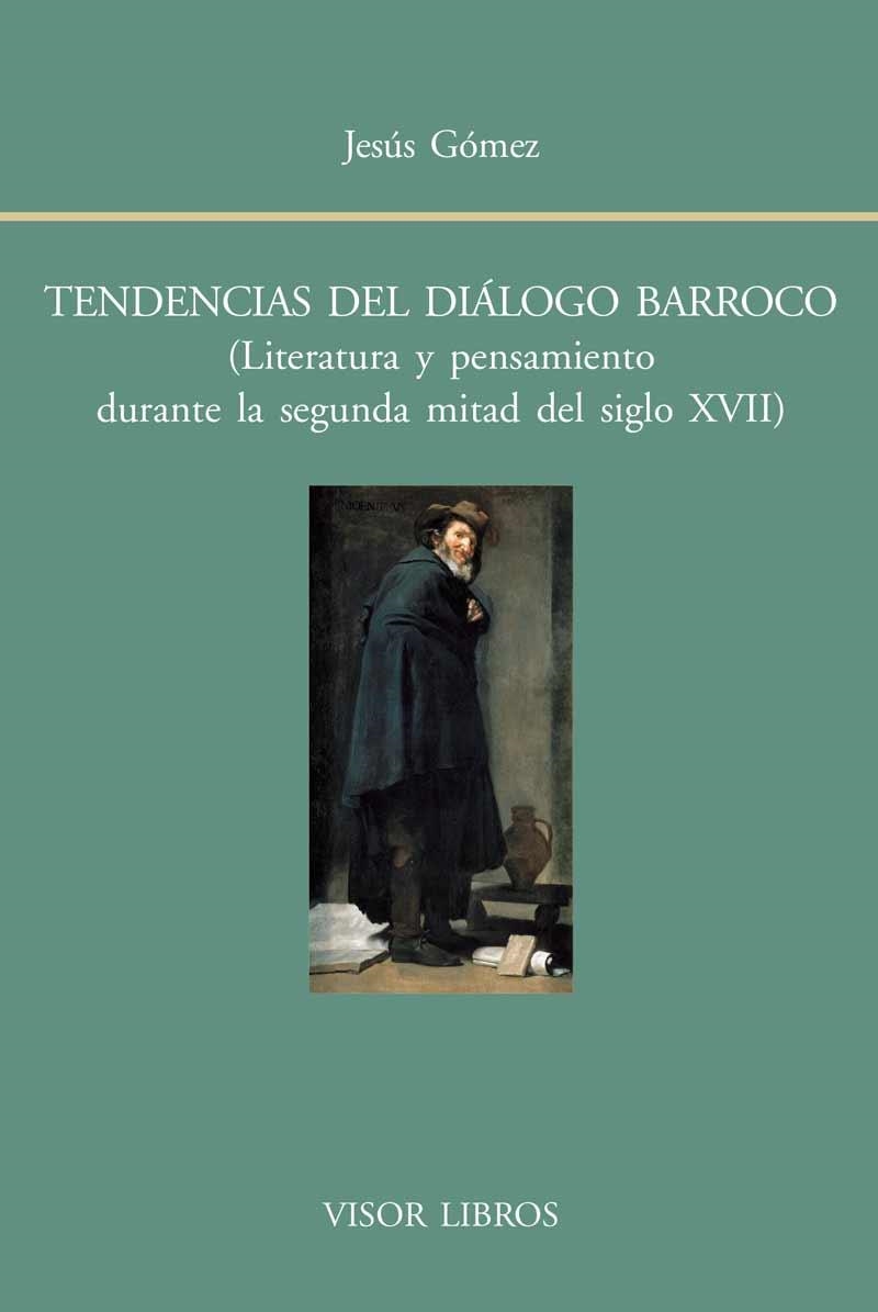 TENDENCIAS DEL DIÁLOGO BARROCO (LITERATURA Y PENSAMIENTO DURANTE LA SEGUNDA MITAD DEL SIGLO XVII) | 9788498951639 | GÓMEZ,JESÚS | Llibreria Geli - Llibreria Online de Girona - Comprar llibres en català i castellà