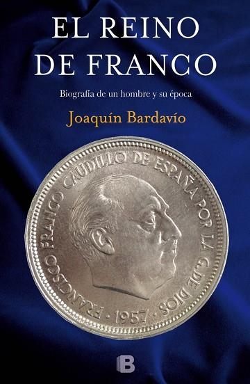 EL REINO DE FRANCO.BIOGRAFÍA DE UN HOMBRE Y SU ÉPOCA | 9788466657051 | BARDAVÍO,JOAQUÍN | Llibreria Geli - Llibreria Online de Girona - Comprar llibres en català i castellà