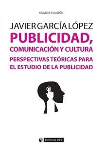 PUBLICIDAD,COMUNICACIÓN Y CULTURA.PERSPECTIVAS TEÓRICAS PARA EL ESTUDIO DE LA PUBLICIDAD | 9788490645871 | GARCÍA LÓPEZ,JAVIER | Llibreria Geli - Llibreria Online de Girona - Comprar llibres en català i castellà