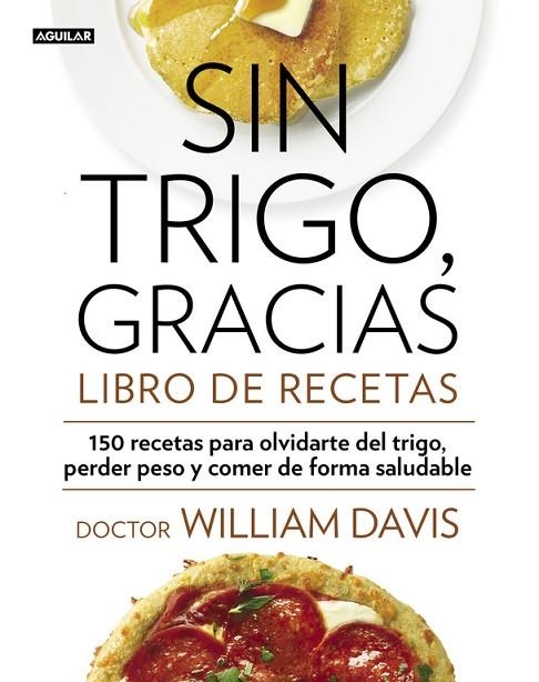 SIN TRIGO,GRACIAS.LIBRO DE RECETAS | 9788403014565 | DAVIS,WILLIAM | Llibreria Geli - Llibreria Online de Girona - Comprar llibres en català i castellà