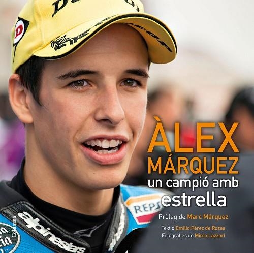 ÀLEX MÁRQUEZ.UN CAMPIO AMB ESTRELLA | 9788466419826 | PÉREZ DE ROZAS,EMILIO/LAZZARI,MIRCO | Llibreria Geli - Llibreria Online de Girona - Comprar llibres en català i castellà