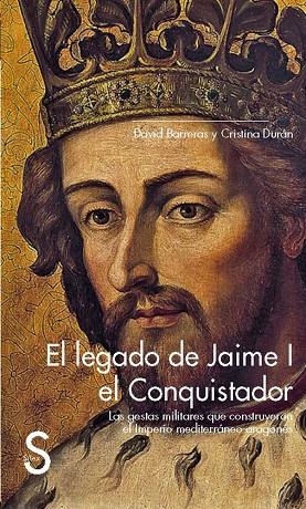 EL LEGADO DE JAIME I EL CONQUISTADOR.LAS GESTAS MILITARES QUE CONSTRUYERON EL IMPERIO MEDITERRÁNEO ARAGONÉS | 9788477378907 | BARRERAS,DAVID/DURÁN,CRISTINA | Llibreria Geli - Llibreria Online de Girona - Comprar llibres en català i castellà