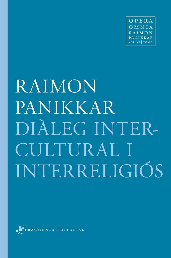 DIÀLEG INTERCULTURAL I INTERRELIGIÓS (OPERA OMNIA,VOL.6/TOM 2) | 9788415518136 | PANIKKAR,RAIMON | Llibreria Geli - Llibreria Online de Girona - Comprar llibres en català i castellà