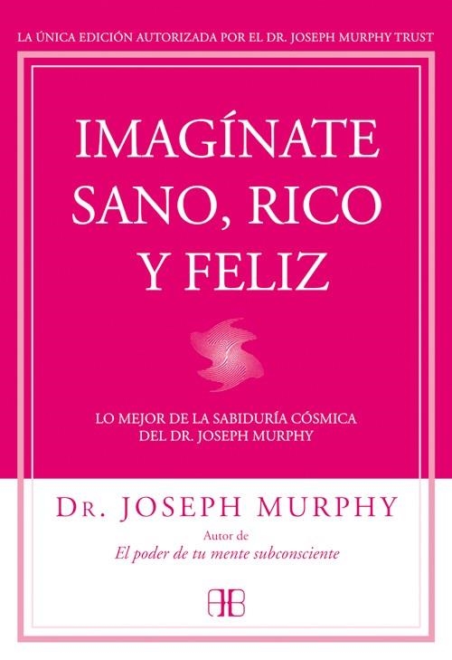 IMAGÍNATE SANO,RICO Y FELIZ | 9788415292302 | MURPHY,JOSEPH | Llibreria Geli - Llibreria Online de Girona - Comprar llibres en català i castellà