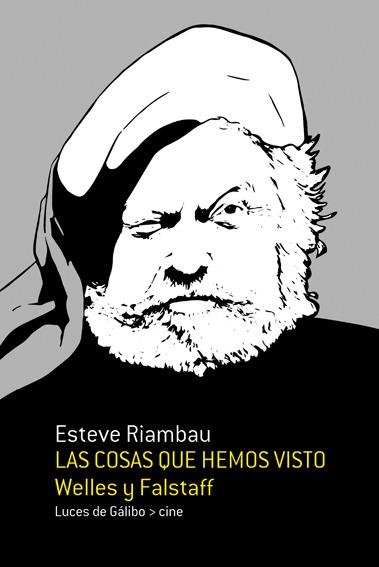 LAS COSAS QUE HEMOS VISTO:WELLS Y FALSTAFF | 9788415117346 | RIAMBAU,ESTEVE | Llibreria Geli - Llibreria Online de Girona - Comprar llibres en català i castellà