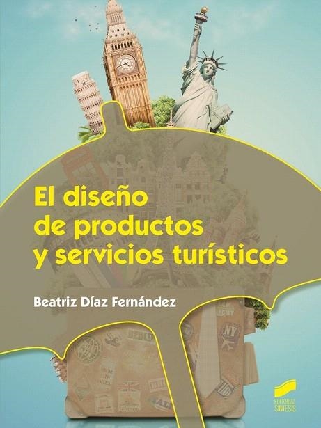 EL DISEÑO DE PRODUCTOS Y SERVICIOS TURÍSTICOS | 9788490771228 | DÍAZ FERNÁNDEZ,BEATRIZ | Libreria Geli - Librería Online de Girona - Comprar libros en catalán y castellano