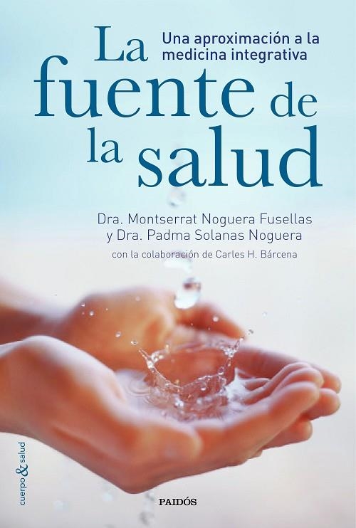 LA FUENTE DE LA SALUD.UNA APROXIMACIÓN A LA MEDICINA INTEGRATIVA | 9788449331282 | NOGUERA FUSELLAS,MONTSERRAT/SOLANAS NOGUERA,PADMA | Llibreria Geli - Llibreria Online de Girona - Comprar llibres en català i castellà