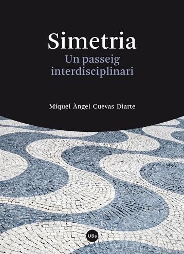 SIMETRIA.UN PASSEIG INTERDISCIPLINARI | 9788447542161 | CUEVAS DIARTE, MIQUEL ÀNGEL | Llibreria Geli - Llibreria Online de Girona - Comprar llibres en català i castellà