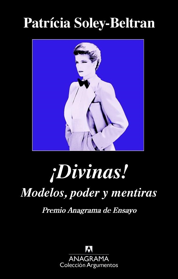 DIVINAS! MODELOS,PODER Y MENTIRAS (PREMIO ANAGRAMA DE ENSAYO 2015) | 9788433963840 | SOLEY-BELTRAN,PATRÍCIA | Llibreria Geli - Llibreria Online de Girona - Comprar llibres en català i castellà