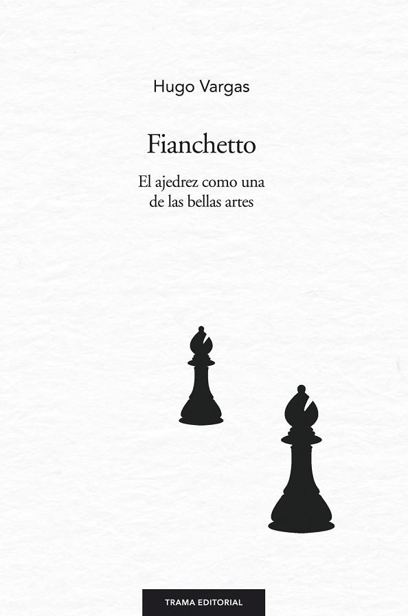 FIANCHETTO.EL AJEDREZ COMO UNA DE LAS BELLAS ARTES | 9788494166174 | VARGAS,HUGO | Llibreria Geli - Llibreria Online de Girona - Comprar llibres en català i castellà