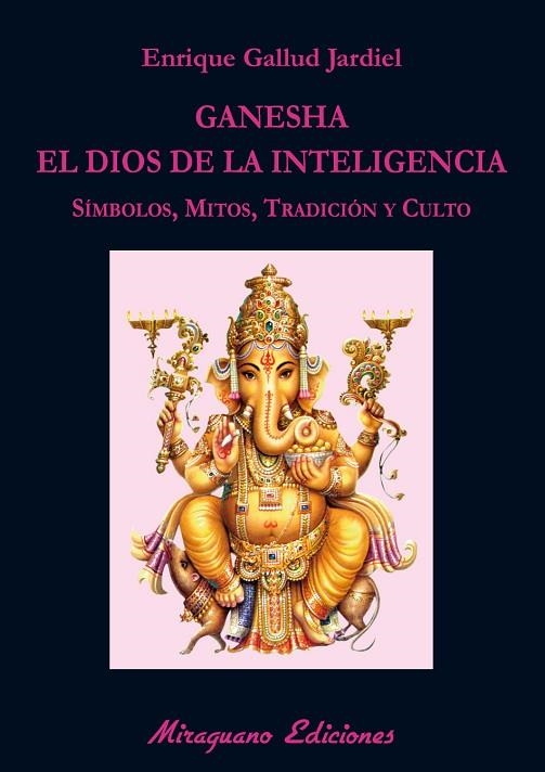 GANESHA.EL DIOS DE LA INTELIGENCIA.SÍMBOLOS,MITOS,TRADICIÓN Y CULTO | 9788478134311 | GALLUD JARDIEL,ENRIQUE | Llibreria Geli - Llibreria Online de Girona - Comprar llibres en català i castellà