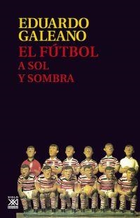 EL FÚTBOL A SOL Y SOMBRA | 9788432317729 | GALEANO,EDUARDO | Libreria Geli - Librería Online de Girona - Comprar libros en catalán y castellano