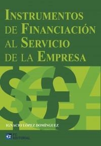 INSTRUMENTOS DE FINANCIACIÓN AL SERVICIO DE LA EMPRESA | 9788415781363 | LÓPEZ DOMÍNGUEZ, IGNACIO | Llibreria Geli - Llibreria Online de Girona - Comprar llibres en català i castellà