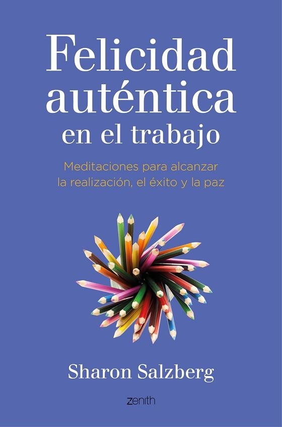 FELICIDAD AUTÉNTICA EN EL TRABAJO.MEDITACIONES PARA ALCANZAR LA REALIZACIÓN,EL ÉXITO Y LA PAZ | 9788408141051 | SALZBERG,SHARON | Llibreria Geli - Llibreria Online de Girona - Comprar llibres en català i castellà