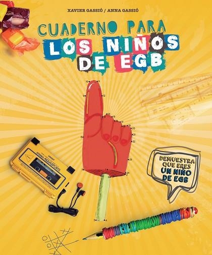 CUADERNO PARA LOS NIÑOS DE EGB.DEMUESTRA QUE ERES UN NIÑO DE EGB | 9788416177578 | GASSIÓ,XAVIER/GASSIÓ,ANNA | Libreria Geli - Librería Online de Girona - Comprar libros en catalán y castellano