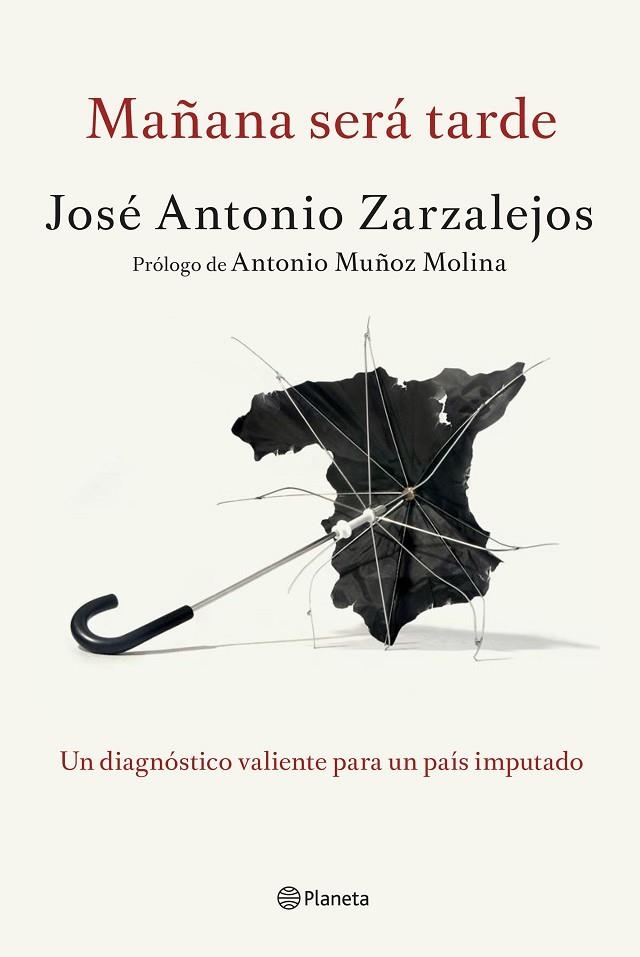 MAÑANA SERÁ TARDE.UN DIAGNÓSTICO VALIENTE PARA UN PAÍS IMPUTADO | 9788408141327 | ZARZALEJOS,JOSÉ ANTONIO | Libreria Geli - Librería Online de Girona - Comprar libros en catalán y castellano