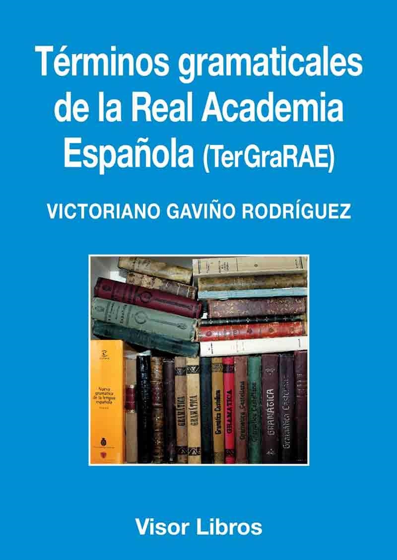 TÉRMINOS GRAMATICALES DE LA REAL ACADEMIA ESPAÑOLA (TERGRARAE) | 9788498956870 | GAVIÑO RODRÍGUEZ,VICTORIANO | Llibreria Geli - Llibreria Online de Girona - Comprar llibres en català i castellà