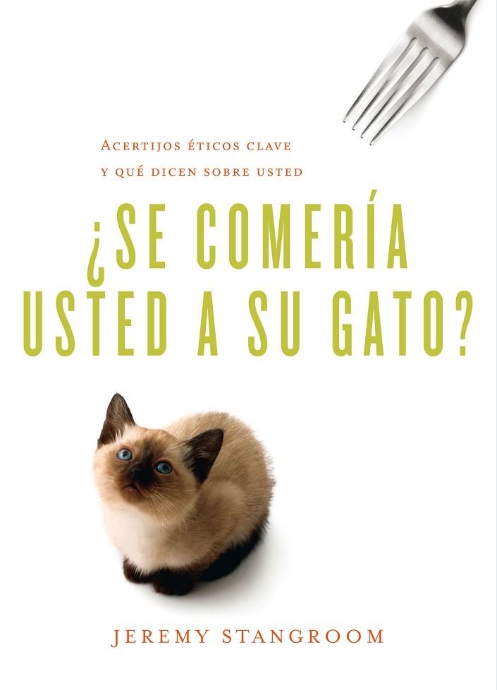 SE COMERÍA USTED A SU GATO? ACERTIJOS ÉTICOS CLAVE Y QUÉ DICEN SOBRE USTED | 9788484837787 | STANGROOM,JEREMY | Libreria Geli - Librería Online de Girona - Comprar libros en catalán y castellano