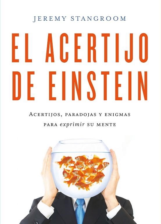 EL ACERTIJO DE EINSTEIN.ACERTIJOS,PARADOJAS Y ENIGMAS PARA EXPRIMIR SU MENTE | 9788484837831 | STANGROOM,JEREMY | Libreria Geli - Librería Online de Girona - Comprar libros en catalán y castellano