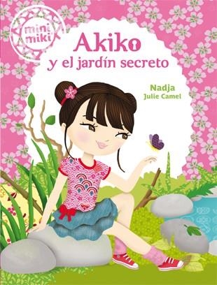 MINIMIKI-4.AKIKO Y EL JARDÍN SECRETO | 9788424654863 | NADJA/CAMEL,JULIE | Llibreria Geli - Llibreria Online de Girona - Comprar llibres en català i castellà