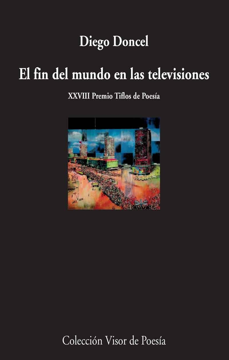 EL FIN DEL MUNDO EN LAS TELEVISIONES (XXVIII PREMIO TIFLOS DE POESÍA) | 9788498959154 | DONCEL,DIEGO | Llibreria Geli - Llibreria Online de Girona - Comprar llibres en català i castellà