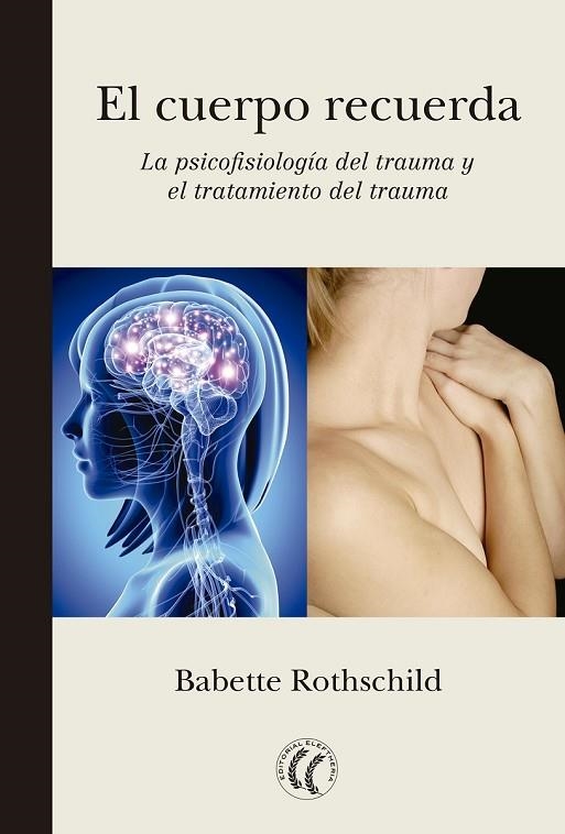 EL CUERPO RECUERDA.LA PSICOFISIOLOGÍA DEL TRAUMA Y EL TRATAMIENTO DEL TRAUMA | 9788494274848 | ROTHSCHILD,BABETTE | Llibreria Geli - Llibreria Online de Girona - Comprar llibres en català i castellà