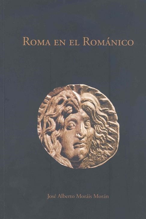 ROMA EN EL ROMANICO.TRANSFORMACIONES DEL LEGADO ANTIGUO EN EL ARTE MEDIEVAL. LA ESCULTURA HISPANA: J | 9788477239598 | MORAIS MORAN,JOSE ALBERTO | Llibreria Geli - Llibreria Online de Girona - Comprar llibres en català i castellà