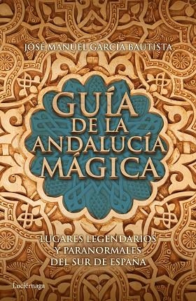 GUÍA DE LA ANDALUCÍA MÁGICA | 9788415864653 | GARCÍA BAUTISTA,JOSE MANUEL | Libreria Geli - Librería Online de Girona - Comprar libros en catalán y castellano