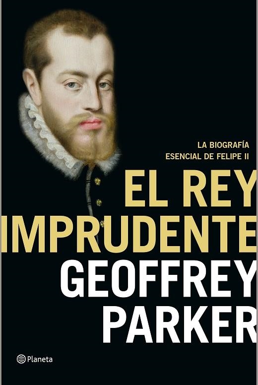 EL REY IMPRUDENTE.LA BIOGRAFÍA ESENCIAL DE FELIPE II (TD) | 9788408141990 | PARKER,GEOFFREY | Libreria Geli - Librería Online de Girona - Comprar libros en catalán y castellano