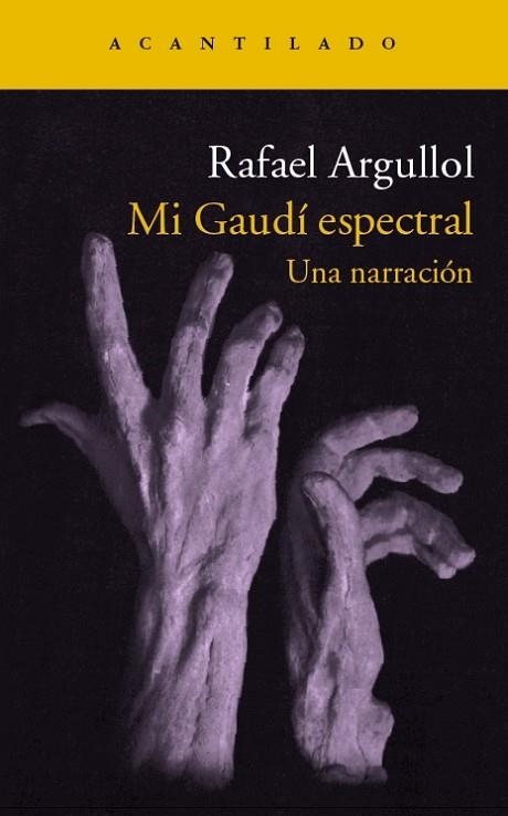 MI GAUDÍ ESPECTRAL.UNA NARRACIÓN | 9788416011650 | ARGULLOL,RAFAEL | Llibreria Geli - Llibreria Online de Girona - Comprar llibres en català i castellà